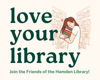 Graphic featuring an illustration of a woman hugging a stack of books in front of sketched bookshelves. Green text reads, "love your library: join the Friends of Hamden Library!"